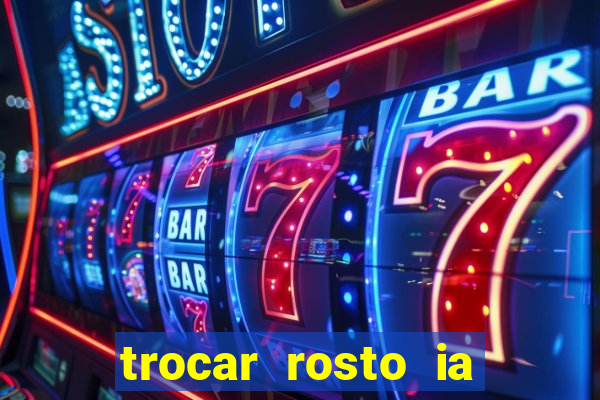 trocar rosto ia online mudar rosto